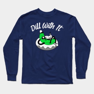 Dill With It Long Sleeve T-Shirt